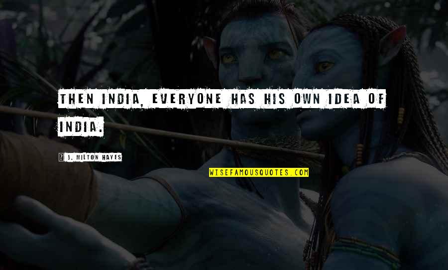 Transferer Quotes By J. Milton Hayes: Then India, everyone has his own idea of