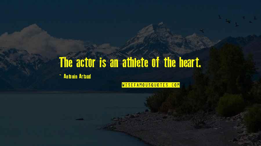 Transferir Videos Quotes By Antonin Artaud: The actor is an athlete of the heart.