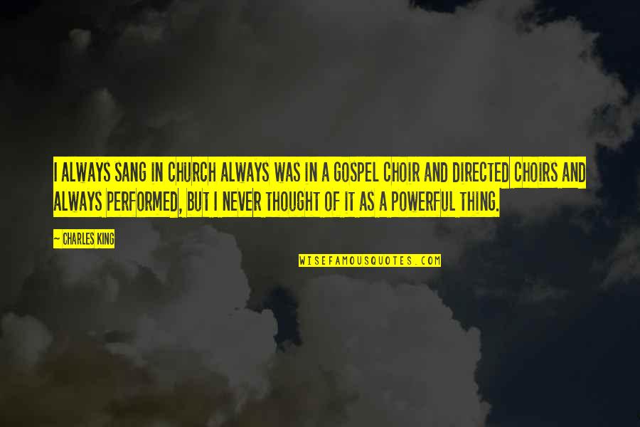 Transferring Colleges Quotes By Charles King: I always sang in church always was in Transferring Colleges Quotes By Charles King: I always sang in church always was in