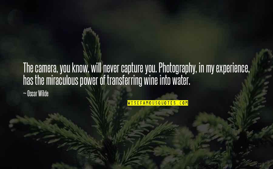 Transferring Quotes By Oscar Wilde: The camera, you know, will never capture you.
