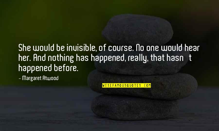 Transfers Quotes By Margaret Atwood: She would be invisible, of course. No one