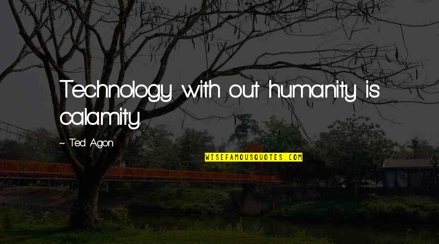 Transferwise German Quotes By Ted Agon: Technology with out humanity is calamity.