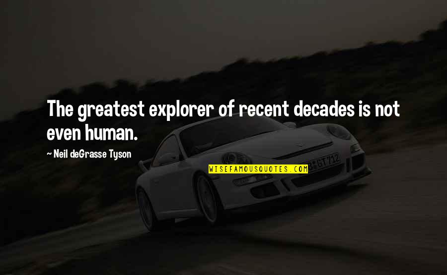 Transfield Shipbuilding Quotes By Neil DeGrasse Tyson: The greatest explorer of recent decades is not Transfield Shipbuilding Quotes By Neil DeGrasse Tyson: The greatest explorer of recent decades is not