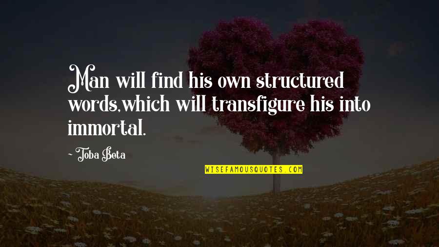 Transfigure Quotes By Toba Beta: Man will find his own structured words,which will