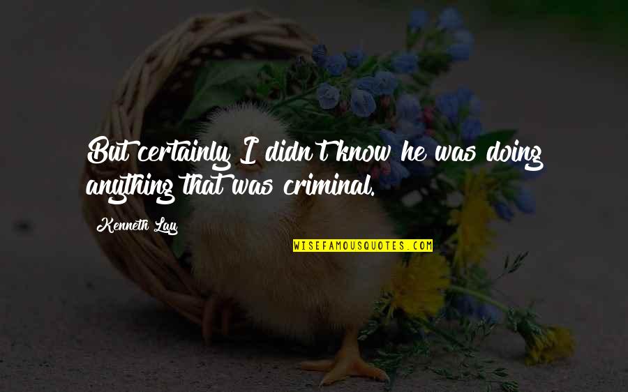 Transfigured Night Quotes By Kenneth Lay: But certainly I didn't know he was doing