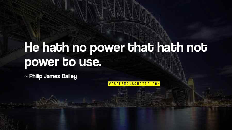 Transfigured Patricia Quotes By Philip James Bailey: He hath no power that hath not power