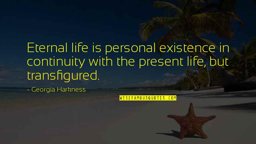 Transfigured Quotes By Georgia Harkness: Eternal life is personal existence in continuity with