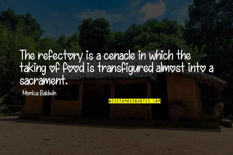 Transfigured Quotes By Monica Baldwin: The refectory is a cenacle in which the