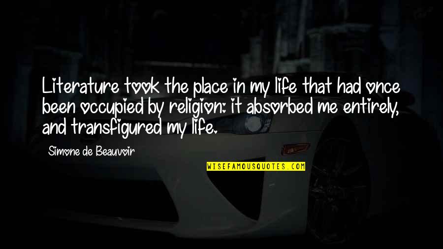 Transfigured Quotes By Simone De Beauvoir: Literature took the place in my life that