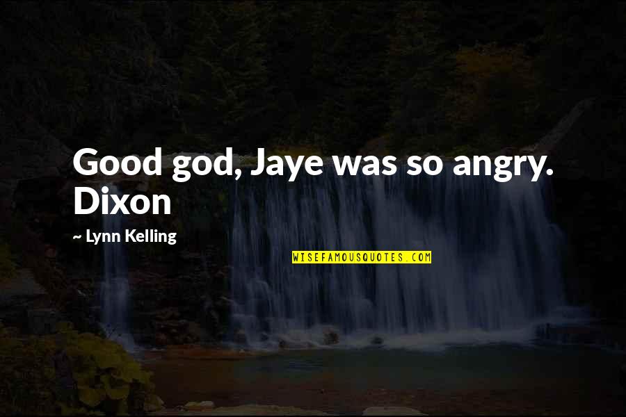 Transfinite Quotes By Lynn Kelling: Good god, Jaye was so angry. Dixon