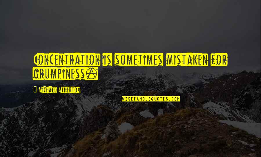 Transfixed Antonyms Quotes By Michael Atherton: Concentration is sometimes mistaken for grumpiness.