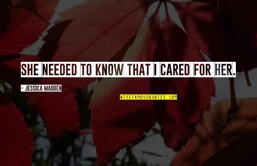 Transfored Quotes By Jessica Madden: She needed to know that I cared for