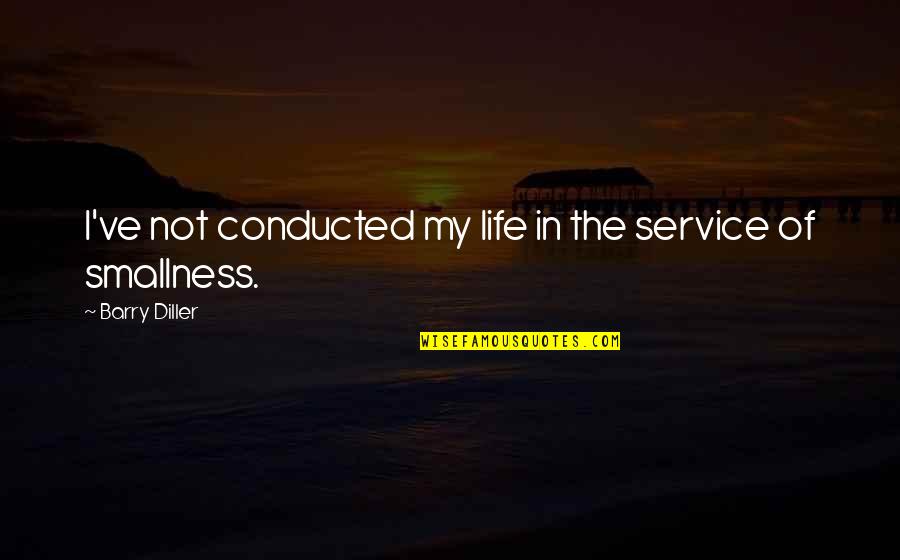 Transform Your Mind Quotes By Barry Diller: I've not conducted my life in the service