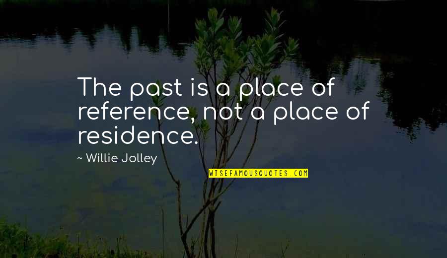 Transformable Table Quotes By Willie Jolley: The past is a place of reference, not