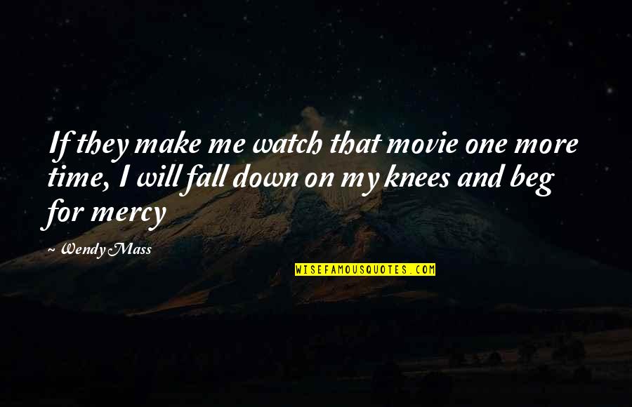 Transformadas De Galileo Quotes By Wendy Mass: If they make me watch that movie one Transformadas De Galileo Quotes By Wendy Mass: If they make me watch that movie one