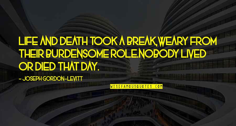 Transformame Quotes By Joseph Gordon-Levitt: Life and Death took a break,weary from their