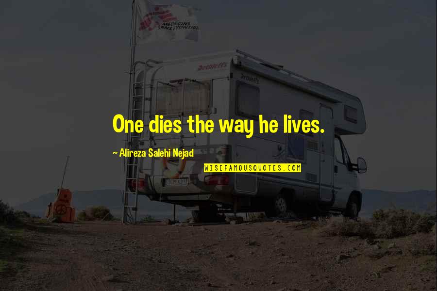 Transformare International Quotes By Alireza Salehi Nejad: One dies the way he lives. Transformare International Quotes By Alireza Salehi Nejad: One dies the way he lives.