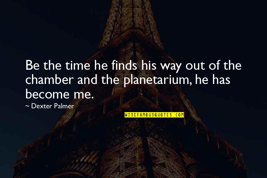 Transformation Life Quotes By Dexter Palmer: Be the time he finds his way out