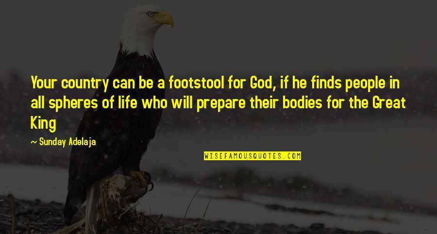 Transformation Life Quotes By Sunday Adelaja: Your country can be a footstool for God, Transformation Life Quotes By Sunday Adelaja: Your country can be a footstool for God,