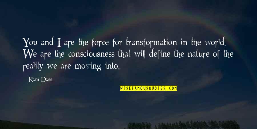 Transformation Of Nature Quotes By Ram Dass: You and I are the force for transformation Transformation Of Nature Quotes By Ram Dass: You and I are the force for transformation