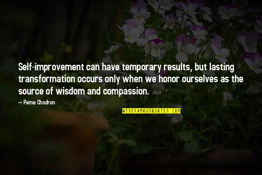 Transformation Of Self Quotes By Pema Chodron: Self-improvement can have temporary results, but lasting transformation