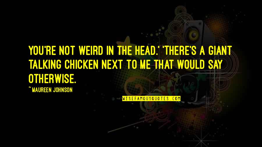 Transformation Weight Loss Quotes By Maureen Johnson: You're not weird in the head.' 'There's a Transformation Weight Loss Quotes By Maureen Johnson: You're not weird in the head.' 'There's a