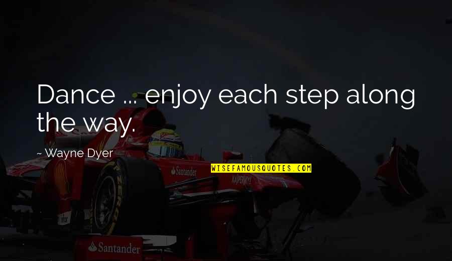 Transformation Weight Loss Quotes By Wayne Dyer: Dance ... enjoy each step along the way. Transformation Weight Loss Quotes By Wayne Dyer: Dance ... enjoy each step along the way.
