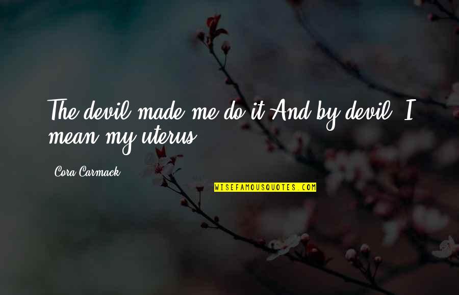 Transformational Leadership Quotes By Cora Carmack: The devil made me do it.And by devil,