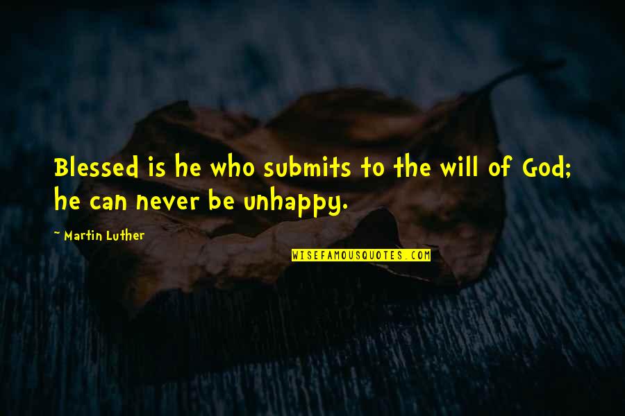 Transformational Leadership Theory Quotes By Martin Luther: Blessed is he who submits to the will
