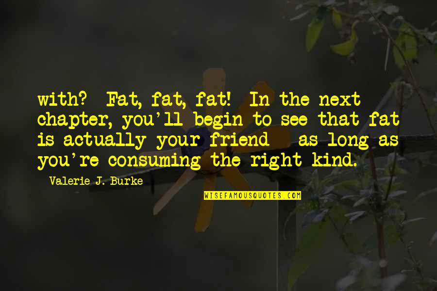 Transformational Love Quotes By Valerie J. Burke: with? Fat, fat, fat! In the next chapter,