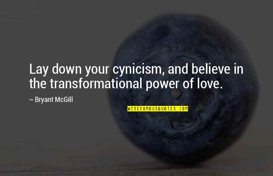 Transformational Quotes By Bryant McGill: Lay down your cynicism, and believe in the