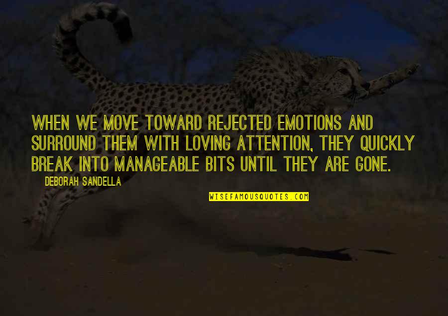 Transformational Quotes By Deborah Sandella: When we move toward rejected emotions and surround