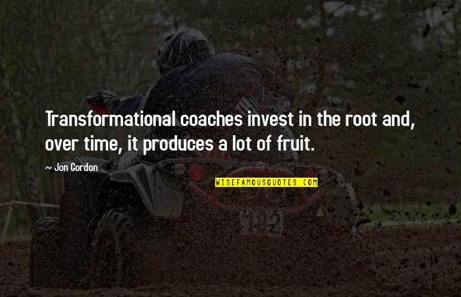 Transformational Quotes By Jon Gordon: Transformational coaches invest in the root and, over