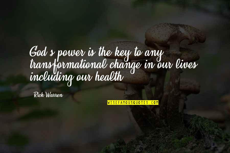 Transformational Quotes By Rick Warren: God's power is the key to any transformational