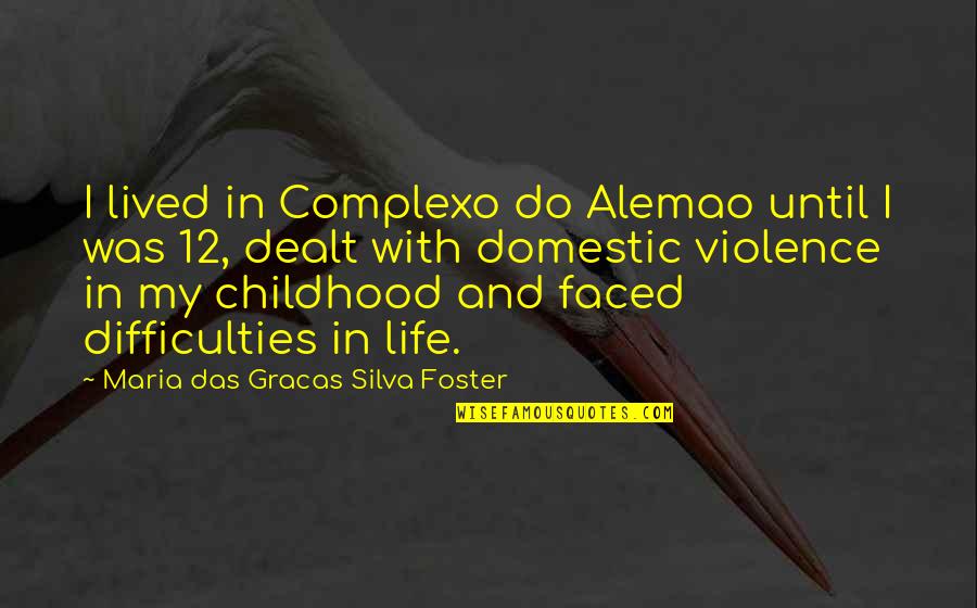 Transformative Change Quotes By Maria Das Gracas Silva Foster: I lived in Complexo do Alemao until I