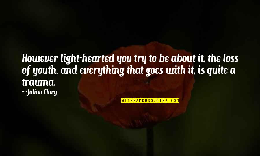 Transformative Events Quotes By Julian Clary: However light-hearted you try to be about it,