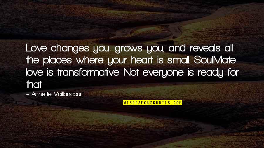 Transformative Quotes By Annette Vaillancourt: Love changes you, grows you, and reveals all