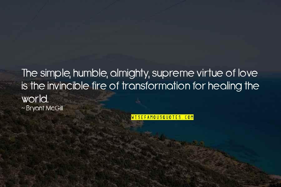 Transformative Quotes By Bryant McGill: The simple, humble, almighty, supreme virtue of love