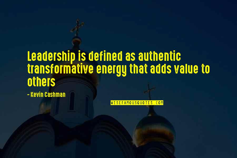 Transformative Quotes By Kevin Cashman: Leadership is defined as authentic transformative energy that