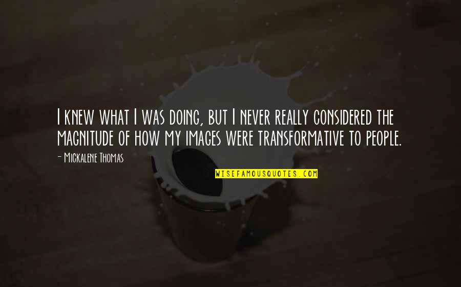 Transformative Quotes By Mickalene Thomas: I knew what I was doing, but I