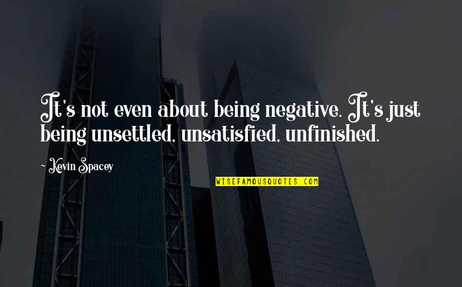 Transformative Understanding Quotes By Kevin Spacey: It's not even about being negative. It's just