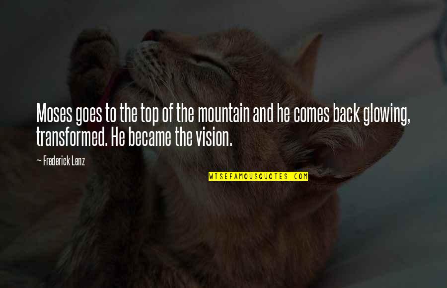 Transformed By God Quotes By Frederick Lenz: Moses goes to the top of the mountain