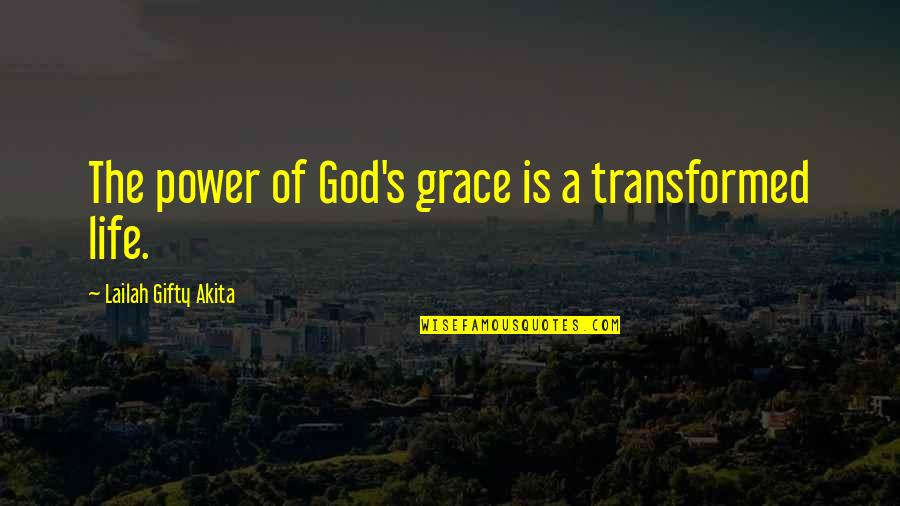Transformed By God Quotes By Lailah Gifty Akita: The power of God's grace is a transformed