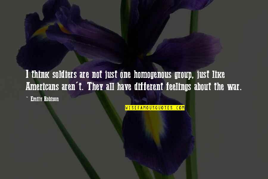 Transformed Thinking Quotes By Emily Robison: I think soldiers are not just one homogenous