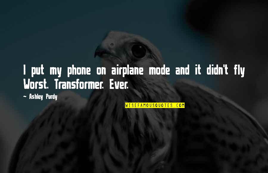 Transformer Quotes By Ashley Purdy: I put my phone on airplane mode and