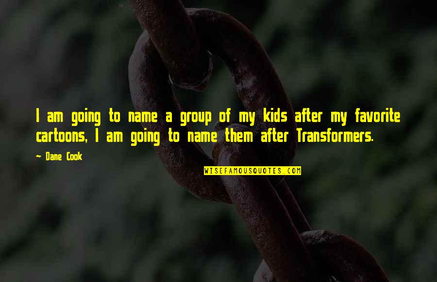 Transformers 3 Quotes By Dane Cook: I am going to name a group of