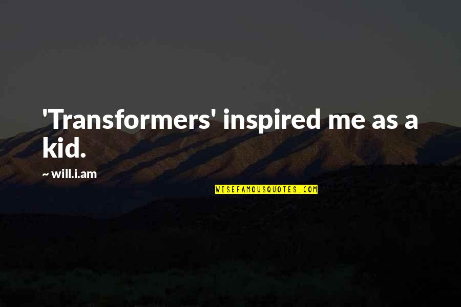 Transformers 3 Quotes By Will.i.am: 'Transformers' inspired me as a kid.