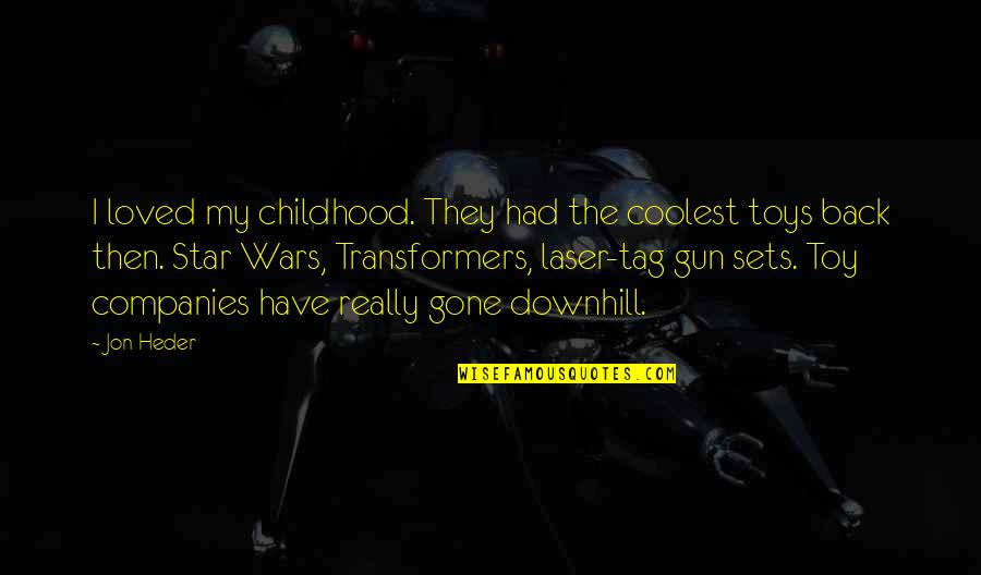 Transformers Best Quotes By Jon Heder: I loved my childhood. They had the coolest