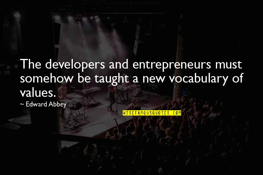 Transformers Foc Quotes By Edward Abbey: The developers and entrepreneurs must somehow be taught