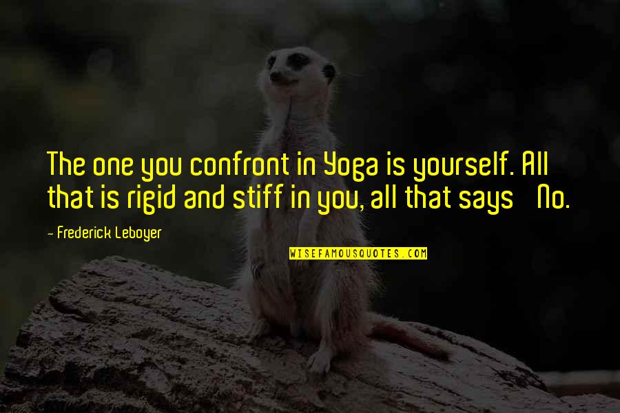 Transformers Springer Quotes By Frederick Leboyer: The one you confront in Yoga is yourself. Transformers Springer Quotes By Frederick Leboyer: The one you confront in Yoga is yourself.